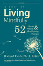 A Year of Living Mindfully: 52 Quotes & Weekly Mindfulness Practices