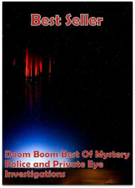 Title: Best Sellers Doom Boom Best of Mystery, Police and Private Eye Detectives Investigations ( investigator, private detective,private eyes, private investigator, operative Crime, Police), Author: Resounding Wind ebook