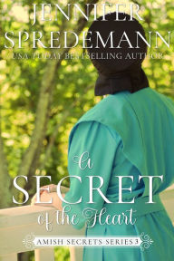 Title: A Secret of the Heart (Amish Secrets - Book 3), Author: J.E.B. Spredemann