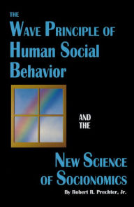 Title: The Wave Principle of Human Social Behavior and The New Science of Socionomics, Author: Robert R. Prechter