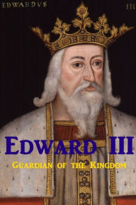 Title: Edward III, Guardian of the Kingdom, Author: Charles Horne