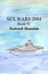 Title: Sex Wars 2084, Book Four, Author: Frederick Beaudoin