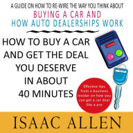 Title: How to Buy a Car and Get the Deal you Deserve in About 40 Minutes, Author: Isaac Allen