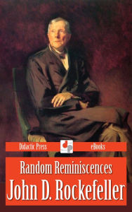 Title: Random Reminiscences, Author: John D. Rockefeller