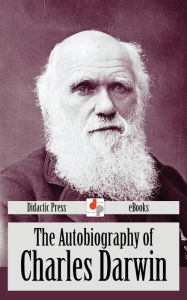 Title: The Autobiography of Charles Darwin, Author: Charles Darwin