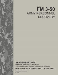 Title: Field Manual FM 3-50 Army Personnel Recovery September 2014, Author: United States Government US Army