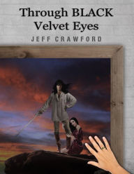 Title: Through Black Velvet Eyes, Author: Jeff Crawford