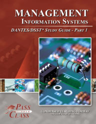 Title: Management Information Systems DANTES / DSST Test Study Guide - Pass Your Class - Part 1, Author: Pass Your Class