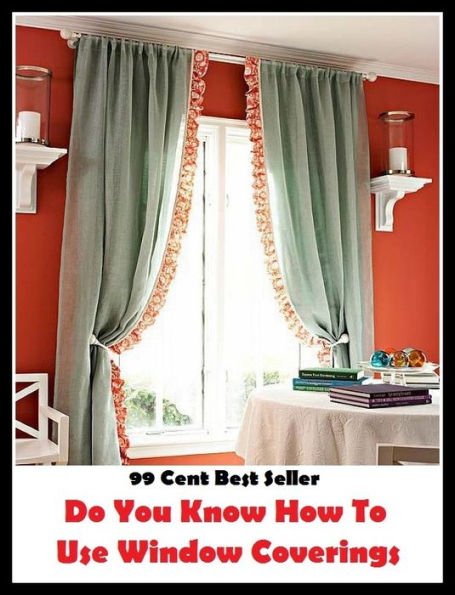 99 Cent Best Seller Do You Know How To Use Window Coverings ( way, method, means, technique, mode, system, approach, manner, line of attack, routine )