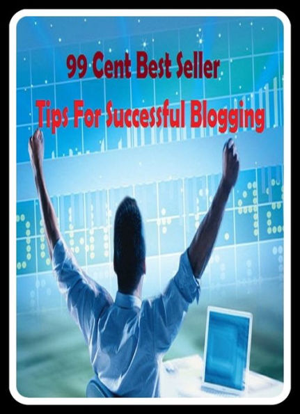 99 Cent Best Seller Tips For Successful Blogging ( online marketing, computer, workstation, pc, laptop, CPU, blog, web, net, netting, network, internet, mail, e mail, download, up load, spam, virus,bug, antivirus, anti spyware, anti spam )