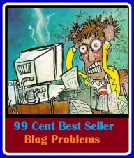 Title: 99 Cent Best Seller Blog Problems ( online marketing, computer, workstation, pc, laptop, CPU, blog, web, net, netting, network, internet, mail, e mail, download, up load, spam, virus, spyware, bug, antivirus, anti spyware, anti spam, spyware ), Author: Resounding Wind Publishing