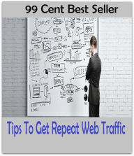 Title: 99 Cent Best Seller Tips To Get Repeat Web Traffic ( online marketing, workstation, pc, laptop, CPU, blog, web, net, netting, network, internet, mail, e mail, download, up load, keyword, spyware, bug, antivirus, search engine, anti spam ), Author: Publishing