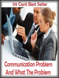 Title: 99 Cent Best Seller Communication Problem And What The Probl ( computer, workstation, pc, laptop, CPU, blog, web, net, netting, network, internet, mail, e mail, download, up load, keyword, spyware, bug, antivirus, search engine ), Author: Resounding Wind Publishing