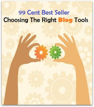 Title: 99 Cent Best Seller Choosing The Right Blog Tools ( computer, workstation, pc, laptop, CPU, blog, web, net, netting, network, internet, mail, e mail, download, up load, keyword, spyware, bug, antivirus, search engine, anti spam ), Author: Resounding Wind Publishing