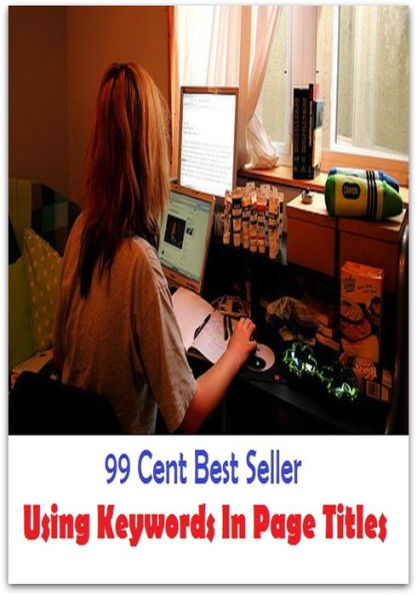 99 Cent Best Seller Using Keywords In Page Titles ( online marketing, workstation, pc, laptop, CPU, blog, web, net, netting, network, internet, mail, e mail, download, up load, keyword, spyware, bug, antivirus, search engine, anti spam )