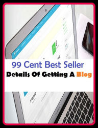Title: 99 Cent Best Seller Details Of Getting A Blog ( online marketing, workstation, pc, laptop, CPU, blog, web, net, netting, network, internet, mail, e mail, download, up load, keyword, spyware, bug, antivirus, search engine, anti spam, spyware ), Author: Resounding Wind Publishing