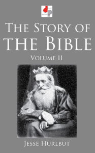 Title: The Story of the Bible - Volume II, Author: Jesse Hurlbut