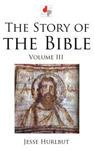 Title: The Story of the Bible - Volume III, Author: Jesse Hurlbut