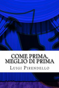 Title: Come prima, meglio di prima, Author: Luigi Pirandello