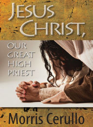 Title: Jesus Christ, Your Great High Priest, Author: Morris Cerullo