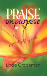 Title: Praise on Purpose: A Year of Uplifting Words, Author: Linda Grabeman