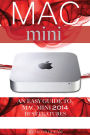 Mac mini: An Easy Guide to Mac mini 2014 Best Features