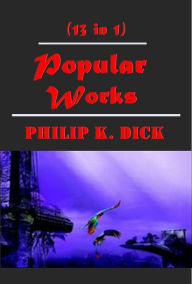 Title: Complete Science Fantasy Anthologies of Philip K. Dick- Beyond Lies the Wub Door Crystal Crypt Defenders Eyes Have It Gun Hanging Stranger Mr. Spaceship Piper in the Woods Second Variety Skull Tony and the Beetles Variable Man, Author: Philip K. Dick