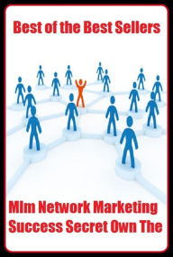 Title: Best of the Best Sellers Mlm Network Marketing Success Secret Own The ( sell, retail, vend, merchandise, trade, peddle, hawk, advertise, promote, shopping ), Author: Resounding Wind Publishing