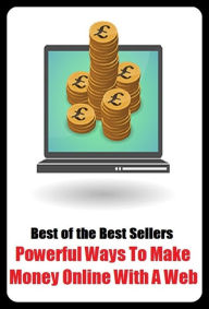 Title: Best of the Best Sellers Powerful Ways To Make Money Online With A Web (money, gold, cowrie, joist, beam, epistyle, cowry, brass, loot, moolah), Author: Resounding Wind Publishing