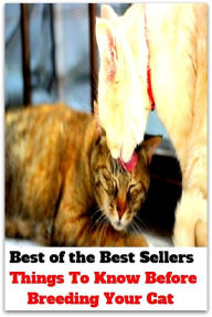 Title: Best of the Best Sellers Things To Know Before Breeding Your Cat ( alpha decay, zootechny, animal rearing, xenogamy, atom-chipping, vocational education, atomic disintegration, training, atomization ), Author: Resounding Wind Publishing