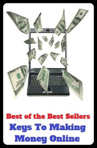 Title: Best of the Best Sellers Keys To Making Money Online ( penny, rupee, purse, gelt, chink, signification, meaning, money, amount, cash, significance ), Author: Resounding Wind Publishing