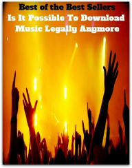 Title: Multimedia: Best of the Best Sellers Is It Possible To Download Music Legally Anymore ( acceptable, written down, admissible, well-grounded, applicable, weighty, authorized, warrantable, binding, sufficient, cogent, statutory), Author: Resounding Wind Publishing