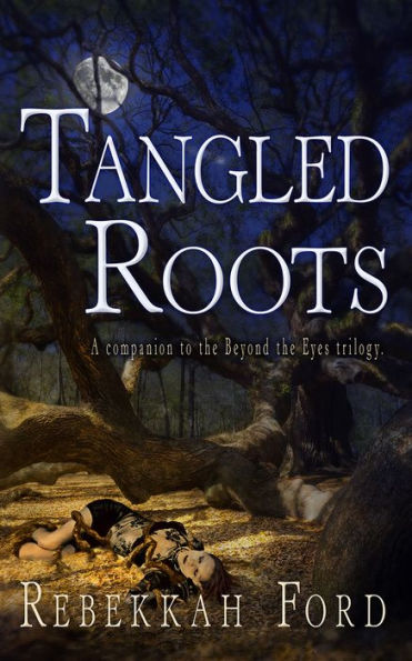 Tangled Roots: Paranormal Fantasy (A Companion To The Beyond the Eyes Trilogy)