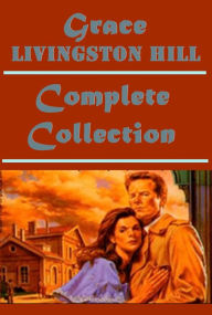 Title: Complete Grace Livingston Hill-A Voice in the Wilderness Enchanted Barn Cloudy Jewel Mystery of Mary Dawn of the Morning Marcia Schuyler Search Girl from Montana City of Fire Exit Betty Witness War Romance of the Salvation Army Lo Michael Man of the Deser, Author: Grace Livingston Hill