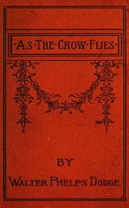 Title: As the Crow Flies, Author: Walter Dodge