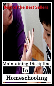 Title: Education - General: Maintaining Discipline In Homeschooling, Author: eBook Read