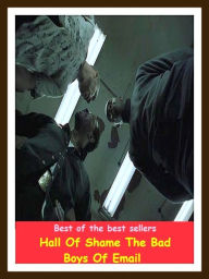 Title: Best of the Best Sellers Hall Of Shame The Bad Boys Of Email (hall of fame, hall of justice, hall of mirrors, hall of residence, hall of shame, hall pass, hall porter, hall tree, hall's experiment, hall's honeysuckle), Author: Resounding Wind Publishing