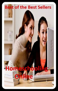 Title: Best of the Best Sellers Homeschooling Online (home run, homes for the aged, home school snowboarding, homeschooling, homeschooling, home shoring, homesick, home sickly, homesickness, home site), Author: Resounding Wind Publishing
