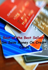 Title: Best of the best sellers Sm Save Money On Credit Cards ( budgeting, allocate, calculate, apportion, compute, cost, estimate, predict, ration, allotment, allowance, donation, giving, funding, grant, marketing, saving, banking ), Author: Resounding Wind Publishing