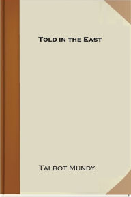 Title: Told in the East, Author: Talbot Mundy