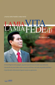 Title: La Mia Vita La Mia Fede I, Author: Dott. Jaerock Lee