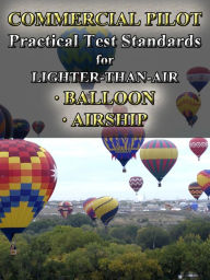 Title: Commercial Pilot Practical Test Standards for Lighter-Than-Air, Balloon and Airship, Author: FAA