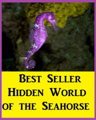 Title: Best Seller Hidden World of the Seahorse ( sensual, bodily, physical, corporeal, photo, picture, snap, snapshot, image, photograph ), Author: Resounding Wind eBooks