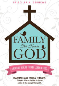 Title: FAMILY THAT HONORS GOD, Author: Priscilla N. Okonkwo