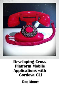 Title: Developing Cross Platform Mobile Applications with Cordova CLI, Author: Daniel Moore