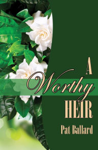 Title: A Worthy Heir, Author: Pat Ballard