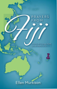 Title: Prayers from Fiji: A Story of Courage, Faith, and Brotherly Love, Author: Ellen Murkison