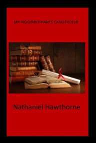 Title: Mr Higginbotham, Author: Nathaniel Hawthorne