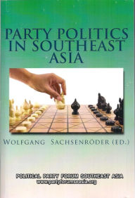 Title: Party Politics In Southeast Asia, Author: Wolfgang Sachsenroeder