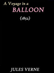Title: A Voyage in a Balloon (1852) by Jules Verne, Author: Jules Verne